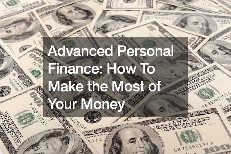 Advanced Personal Finance How To Make the Most of Your Money