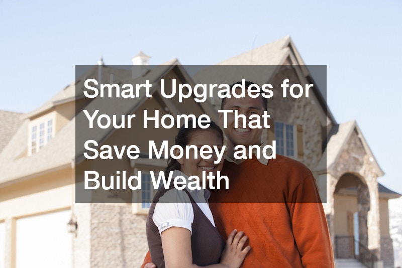 Smart Upgrades for Your Home That Save Money and Build Wealth